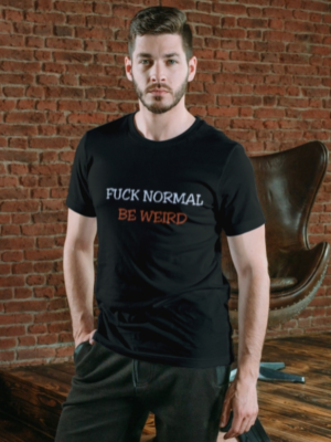 Fuck normal Be weird - Heren Shirt